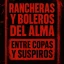 RANCHERAS Y BOLEROS DEL ALMA: Entre copas y suspiros