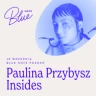 Paulina Przybysz Insides