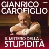 Gianrico Carofiglio - Il Mistero della Stupidità