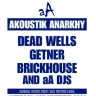 AKOUSTIK ANARKHY: DEAD WELLS / GETNER / BRICKHOUSE