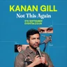 Kanan Gill: Not This Again