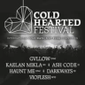 Cold Hearted Festival-Gvllow,Paradox Obscur,Ash Code, Haunt Me,Darkways,Vioflesh