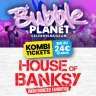Bubble Planet & House of Banksy - Kombi-Tages-Flex-Ticket
